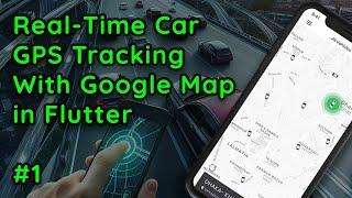 Real-Time Car GPS Tracking with Google Maps in Flutter | Step-by-Step Tutorial #1