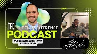 TPE EP 59: Sacred Calling w/ Dr. Justin Dubose