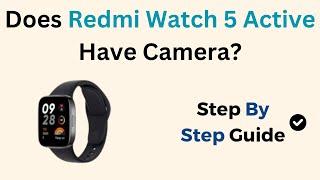 Does Redmi Watch 5 Active Have Camera?