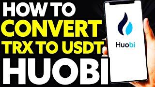 How To Convert TRX (TRON) to USDT in Huobi [EASY!]