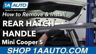 How to Replace Rear Hatch Handle 07-13 Mini Cooper S