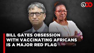 Why Bill Gates obsession with vaccinating Africans and the new Livestock vaccine is a major red flag