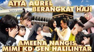 ATTA AUREL HAJI, AMEENA NANGIS!! MIMI KD GEN HALILINTAR IKUT ANTER!!