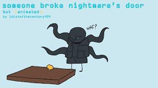 someone broke nightmare’s door but animated