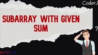 Subarray with given sum | Sliding Window | Must Do Series | CoderJ