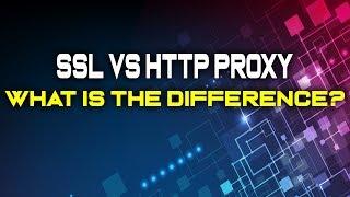 SSL vs HTTP Proxy  - What is the Difference?