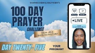 100 Day #prayerchallenge #speaklife #shawniecedean YOUR PREGNANT!" Day 25