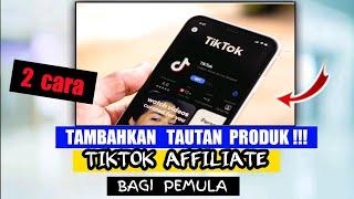 2 CARA MENAMBAHKAN TAUTAN PRODUK DI VIDIO TIKTOK AFFILIATE