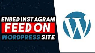 How To Embed Instagram Feed On Your WordPress Site (EASY)