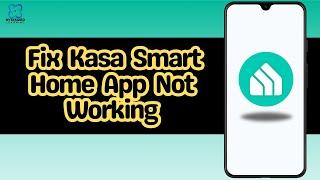 How to Fix Kasa Smart Home App Not Working