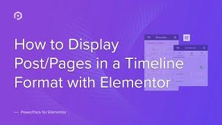 How to Display Posts/Pages in a Timeline Format using Elementor | PowerPack Elements Addon