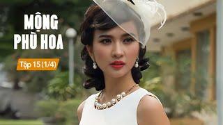 [FULL] Mộng Phù Hoa tập 15 (1/4) | Phim Việt Nam hay nhất 2025