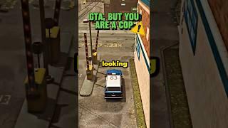 GTA, But You Play As A Cop