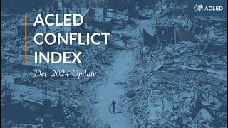 ACLED Conflict Index: December 2024 Update