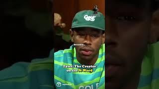 Tyler talking about the N WORD