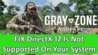 Fix Gray Zone Warfare Error DirectX 12 Is Not Supported On Your System On PC