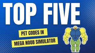 Mega Noob Simulator - Top Five Pet Codes