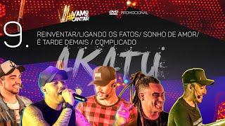 AKATU DVD #VamoCantar | 9. Reinventar / Ligando os fatos / Sonho de amor/É tarde demais / Complicado