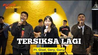 TERSIKSA LAGI - Gisel, Gery, Gany ft. Fivein #LetsJamWithJames