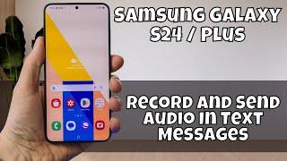 Record and Send Audio In Text Messages Samsung Galaxy S24 / Plus