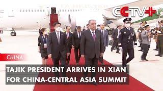 Tajik President Arrives in Xian for China-Central Asia Summit