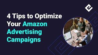 4 Tips To Optimize Your Amazon Advertising Campaigns