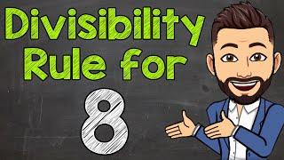 Divisibility Rule for 8 | Math with Mr. J