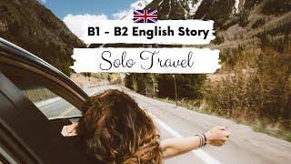 INTERMEDIATE ENGLISH STORY ️ Solo Travel  B1 - B2 | British English Listening Practice