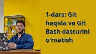 1 dars Git haqida va Git Bash dasturini o'rnatish