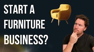 Should you start a Furniture Store Business?