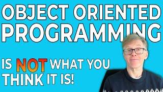 Object Oriented Programming is not what you think it is. This is why.