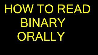 HOW TO READ BINARY ORALLY AND HOW TO READ PROGRAM CODE