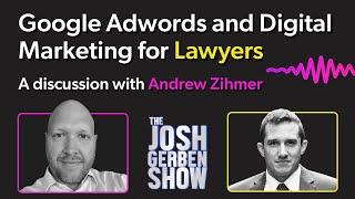 Google AdWords and Digital Marketing for Lawyers - with Andrew Zihmer of Zihmer Law Firm