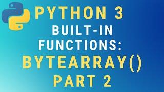 Python 3 bytearray() built-in function - Part 2 (Encoding & Error Handling) TUTORIAL