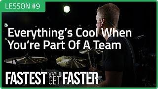 Fastest Way To Get Faster: Everything's Cool When You're Part Of A Team - Drum Lesson