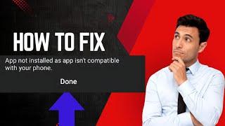 how to fix app not installed as app isn't compatible with your phone