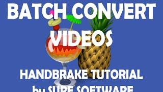 Batch Convert Videos - Handbrake Tutorial by Sure Software