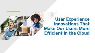 User Experience Innovations That Make Our Users More Efficient in the Cloud [DT115]