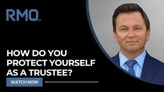 How Do You Protect Yourself As a Trustee? | RMO Lawyers