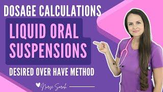 Nursing Dosage Calculations: Liquid Oral Suspensions (Desired Over Have Formula Method)