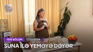 Suna İlə Yeməyə Dəyər - Aynurə Ağayevanın Evi 17.10.2024