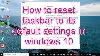 How to reset taskbar to its default settings in windows 10