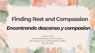 Finding Rest and Compassion- Encontrando Descanso y Compasion