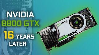 NVIDIA 8800 GTX 768 MB - 16 YEARS LATER