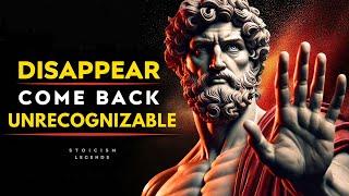 Disappear and Come Back Unrecognizable - Stoic Philosophy Stoicism Legends