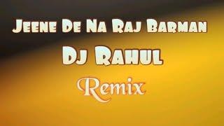 Jeene De Na Raj Barman Chillout MiX DJ RAHUL it`s rahul