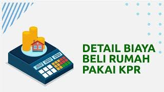 Detail Biaya Beli Rumah Pakai KPR! (Tips KPR 39)