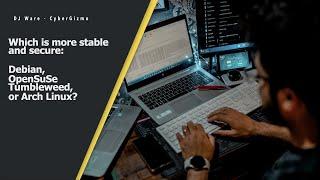 Debian Testing vs OpenSuSe Tumbleweed vs Arch Linux (Stability and Security Challenge)