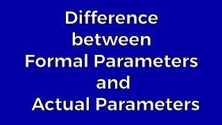 Difference between formal and actual parameters