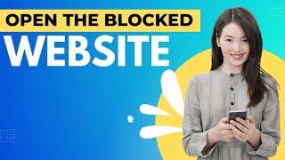 How to Open Blocked Websites in  Mobile